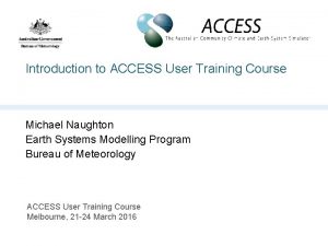 Introduction to ACCESS User Training Course Michael Naughton