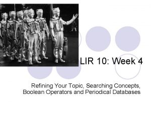 LIR 10 Week 4 Refining Your Topic Searching