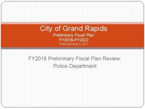 City of Grand Rapids Preliminary Fiscal Plan FY