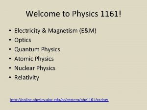 Welcome to Physics 1161 Electricity Magnetism EM Optics