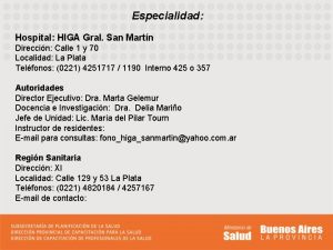 Especialidad Hospital HIGA Gral San Martn Direccin Calle