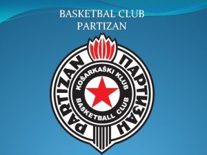 BASKETBAL CLUB PARTIZAN History The club was founded