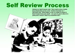 Self Review Process Antoine de Saint Exupery said