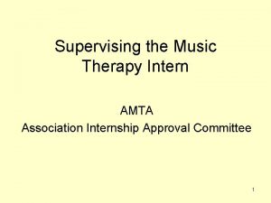 Supervising the Music Therapy Intern AMTA Association Internship