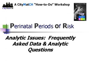 A City Mat CH HowtoDo Workshop Perinatal Periods