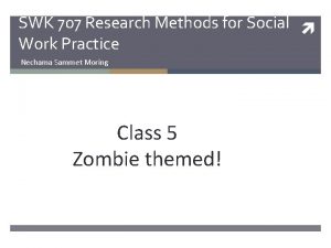 SWK 707 Research Methods for Social Work Practice