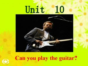 Unit 10 Can you play the guitar 3
