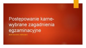 Postpowanie karnewybrane zagadnienia egzaminacyjne MGR MONIKA ABRAMEK Cofnicie