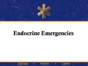 Endocrine Emergencies Endocrine Disorders and Emergencies Endocrine System