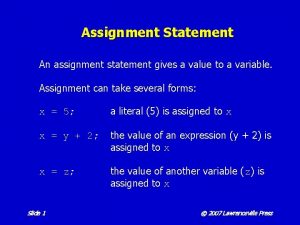 Assignment Statement An assignment statement gives a value