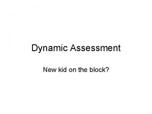 Dynamic Assessment New kid on the block comparison