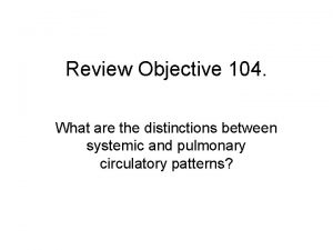 Review Objective 104 What are the distinctions between