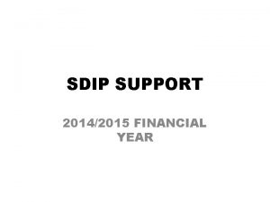 SDIP SUPPORT 20142015 FINANCIAL YEAR CONTINUOUS SDIP INTERVENTION