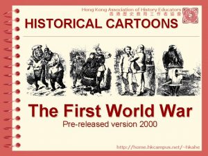 HISTORICAL CARTOONS The First World War Prereleased version