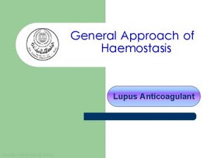 General Approach of Haemostasis Lupus Anticoagulant Islamic University