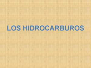 LOS HIDROCARBUROS Son compuestos constituidos exclusivamente por carbono