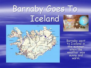 Barnaby Goes To Iceland Barnaby went to Iceland