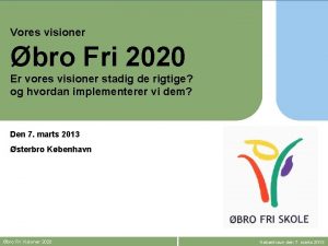 BRO FRI SKOLE Visioner 2020 Vores visioner bro