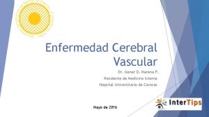 Enfermedad Cerebral Vascular Dr Gener D Marena P