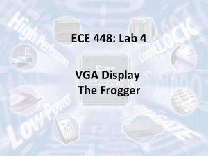 ECE 448 Lab 4 VGA Display The Frogger