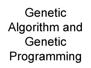 Genetic Algorithm and Genetic Programming A large class