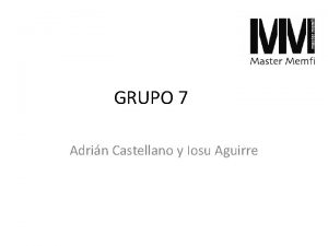 GRUPO 7 Adrin Castellano y Iosu Aguirre GRUPO