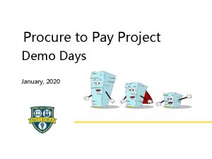 Procure to Pay Project Demo Days January 2020