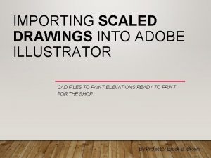 IMPORTING SCALED DRAWINGS INTO ADOBE ILLUSTRATOR CAD FILES