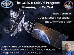 The GOESR CalVal Program Planning for CalVal Steve