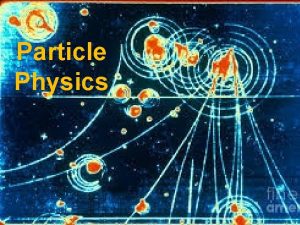 Particle Physics Cosmic rays and particle generation Cosmic