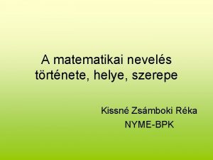 A matematikai nevels trtnete helye szerepe Kissn Zsmboki