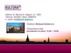 Adrese Kr Barona 6 Jelgava LV 3001 Tlrunis