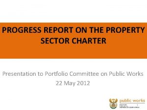 PROGRESS REPORT ON THE PROPERTY SECTOR CHARTER Presentation