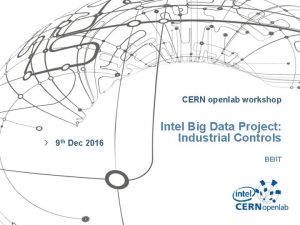 CERN openlab workshop 9 th Dec 2016 Intel