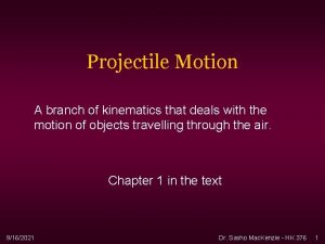 Projectile Motion A branch of kinematics that deals