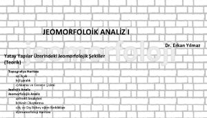 JEOMORFOLOK ANALZ I Dr Erkan Ylmaz Yatay Yaplar