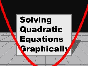Solving Quadratic Equations Graphically T Madas To solve