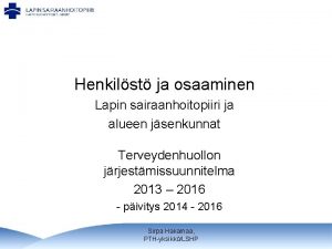 Henkilst ja osaaminen Lapin sairaanhoitopiiri ja alueen jsenkunnat