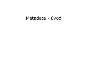 Metadata vod vod metadata jsou strukturovan kdovan data