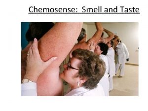 Chemosense Smell and Taste Smell sensed by chemoreceptors