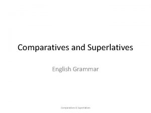 Comparatives and Superlatives English Grammar Comparatives Superlatives Explanation