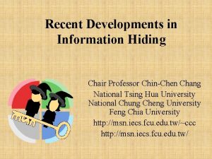 Recent Developments in Information Hiding Chair Professor ChinChen