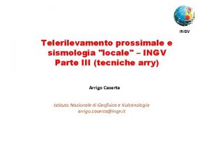 INGV Telerilevamento prossimale e sismologia locale INGV Parte