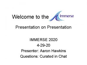 Welcome to the Presentation on Presentation IMMERSE 2020