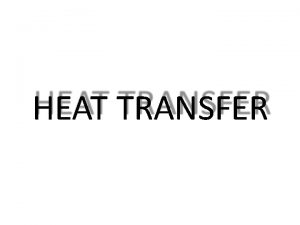 HEAT TRANSFER Content Modes of heat transfer Fourier