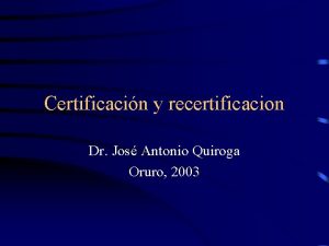 Certificacin y recertificacion Dr Jos Antonio Quiroga Oruro