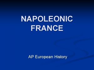 NAPOLEONIC FRANCE AP European History Napoleon Bonaparte Corsican