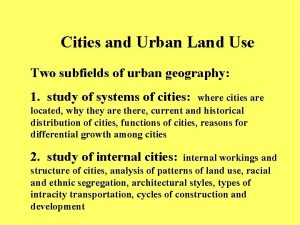 Cities and Urban Land Use Two subfields of