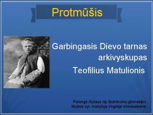 Protmis Garbingasis Dievo tarnas arkivyskupas Teofilius Matulionis Pareng