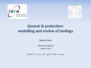 Quench protection modelling and review of toolings Massimo